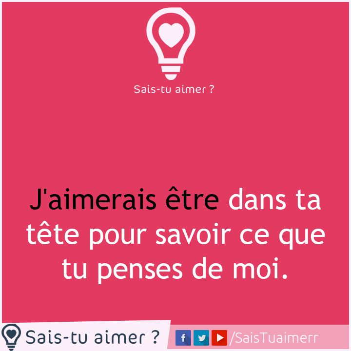 Sais Tu Aimer J Aimerais Etre Dans Ta Tete Pour Savoir Ce Que Tu Penses De Moi Citations Votre Source Numero 1 Pour Les Citations Et Proverbes