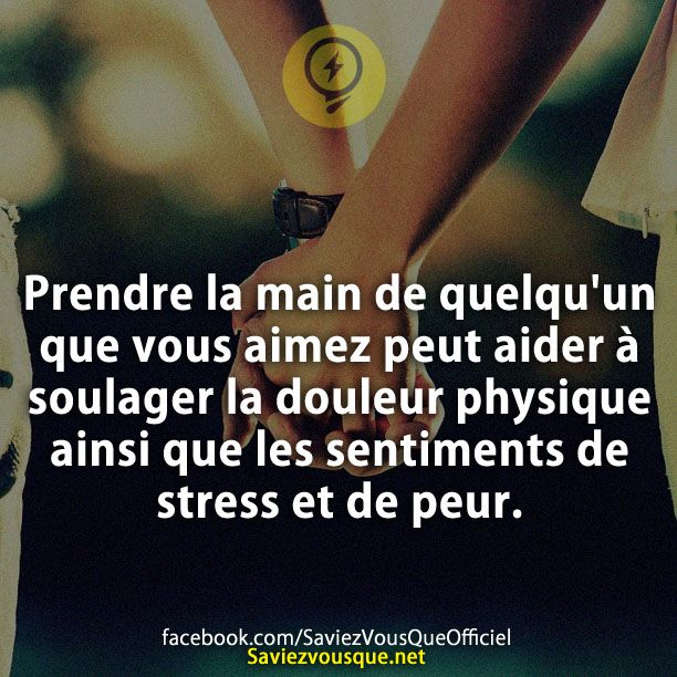 Le Saviez Vous Prendre La Main De Quelqu Un Que Vous Aimez Peut Aider A Soulager La Douleur Physique Ainsi Que Les Sentiments De Stress Et De Peur Citations Votre Source