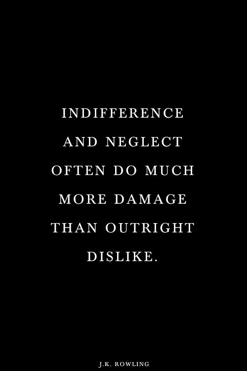 Citations Nouvelle Vie Indifference And Neglect Can Be The Cruelest Things Citations Votre Source Numero 1 Pour Les Citations Et Proverbes