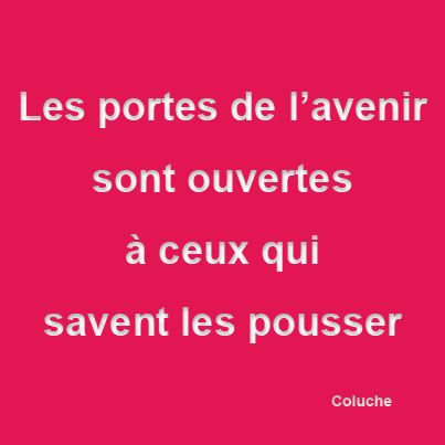 Citations Nouvelle Vie Les Portes De L Avenir Sont Ouverte A Ceux Qui Savent Les Pousser Colu Citations Votre Source Numero 1 Pour Les Citations Et Proverbes