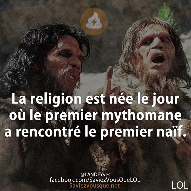 Le Saviez Vous La Religion Est Nee Le Jour Ou Le Premier Mythomane A Rencontre Le Premier Citations Votre Source Numero 1 Pour Les Citations Et Proverbes