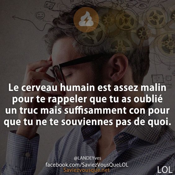 Le Saviez Vous Le Cerveau Humain Est Assez Malin Pour Te Rappeler Que Tu As Oublie Un Truc Mai Citations Votre Source Numero 1 Pour Les Citations Et Proverbes