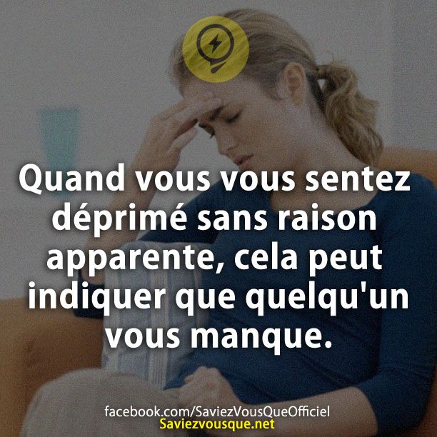 Le Saviez Vous Quand Vous Vous Sentez Deprime Sans Raison Apparente Cela Peut Indiquer Que Q Citations Votre Source Numero 1 Pour Les Citations Et Proverbes