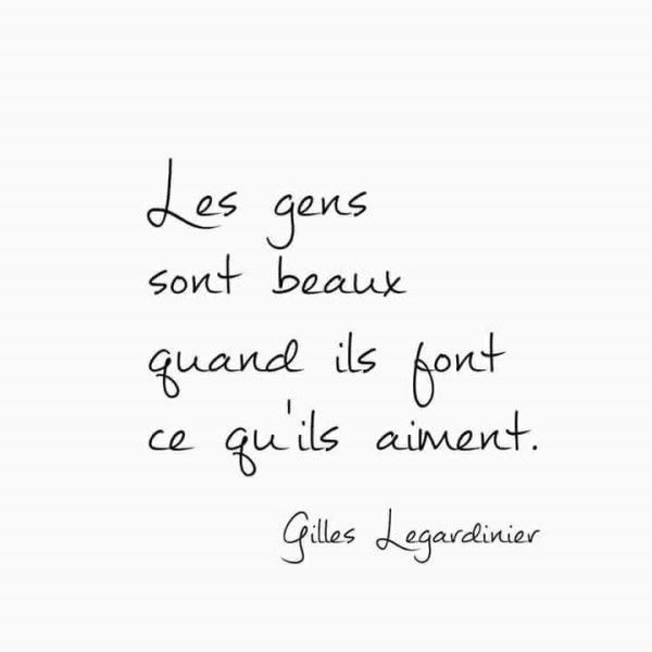 Les Plus Beaux Proverbes A Partager People Are Beautiful When They Do What They Love Gilles Legardinier Citations Votre Source Numero 1 Pour Les Citations Et Proverbes